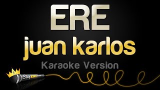 juan karlos  ERE Karaoke Version [upl. by Papst]