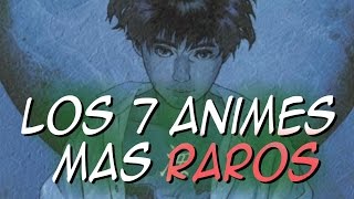 Los 7 animes más raros y extraños [upl. by Wyne]