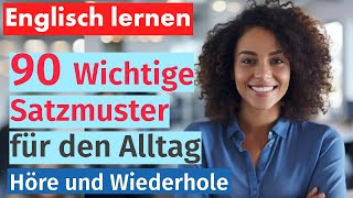 Englisch Beherrschen 90 Wichtige Satzmuster für den Alltag  Mit Deutscher Übersetzung [upl. by Nnaylime]