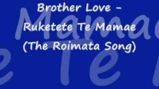 Brother Love  Ruketekete Te Mamae The Roimata Song [upl. by Ethban]