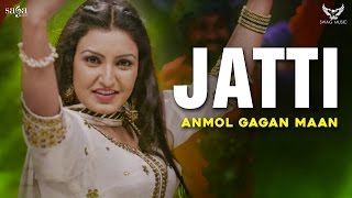 Anmol Gagan Maan  Latest Punjabi Song 2017  Jatti  Saga Music [upl. by Ormsby]