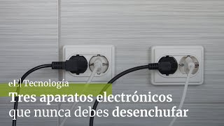 Los tres aparatos electrónicos de tu casa que nunca debes desenchufar [upl. by Marigold23]