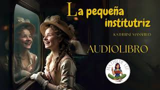 AUDIOLIBRO COMPLETO La pequeña institutriz de Katherine Mansfield [upl. by Anil665]