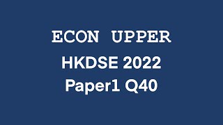 Econ Upper HKDSE 2022 Economics MC Paper 1 Q40 香港中學文憑試經濟科 卷一 第四十題 解題 [upl. by Aiz]