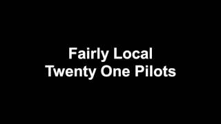 Twenty one pilotsfairly local lyrics [upl. by Eckmann]