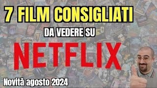 7 FILM CONSIGLIATI da vedere su NETFLIX  Agosto 2024  Nuove uscite [upl. by Ekud]