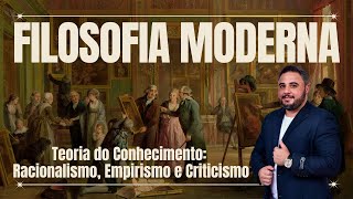 Filosofia na Idade Moderna Racionalismo Empirismo e Criticismo e mais Renascimento e Iluminismo [upl. by Coppinger]