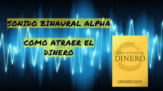 SONIDO BINAURAL ALPHA quotCÓMO ATRAER EL DINEROquot [upl. by Brenden]