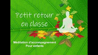 Petit retour en classe  Méditation daccompagnement pour enfants [upl. by Mikaela663]