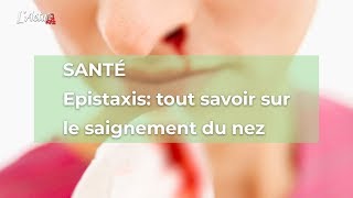 Santé  Epistaxis tout savoir sur le saignement du nez [upl. by Sellig]