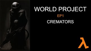 Half Life World Project  Cremators EP1 [upl. by Doownyl]