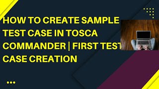 How to create the First Test Case in Tricentis TOSCA Tutorial  Getting Started  TOSCA Commander [upl. by Ybbil]