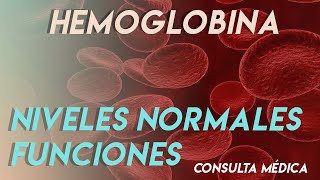 La hemoglobina funciones niveles normales  Consulta Médica [upl. by Shear489]