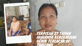 TERPISAH SELAMA 27 TAHUN AKHIRNYA KEBERADAAN DENIK TERLACAK DI THAILAND ALHAMDULILAH [upl. by La Verne]