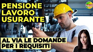 PENSIONE Lavoro Usurante👷🏼 Al via le DOMANDE per il riconoscimento dei REQUISITI [upl. by Novello]