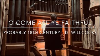 Hymn  O Come All Ye Faithful  D Willcocks  with words  Daniel Roberts  Organist [upl. by Phillis]