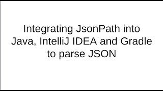 Integrating JsonPath into Java IntelliJ IDEA and Gradle to parse JSON [upl. by Kela842]