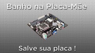 Como dar banho na placamãe para resolver problemas do computador [upl. by Eiger41]