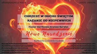 quotChrzest w Duchu Świętym  kazanie do niepewnychquot pastor Bartłomiej Szymon Kurylas [upl. by Kopple]