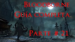 Bloodborne GUIA COMPLETA PARTE 21 Cáliz Pthumeru profanado completo [upl. by Connelley]