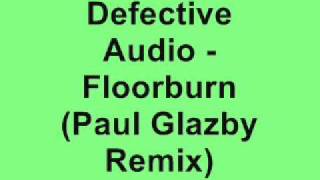 Defective Audio  Floorburn Paul Glazby Remix [upl. by Uol]