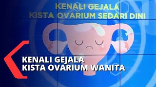 Waspada Kista dan Kanker Ovarium pada Wanita [upl. by Ner]