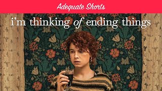 Adequate Shorts Im Thinking of Ending Things [upl. by Eirol]