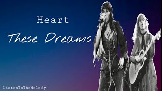 These Dreams  Heart lyrics [upl. by Eeryk]