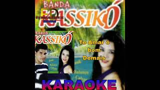 Banda Kassikó Te Amar é Bom Demais Karaoke [upl. by Eniotna]