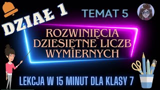 KLASA 7 TEMAT 5 Rozwinięcia dziesiętne liczb wymiernych część 1 [upl. by Meunier]