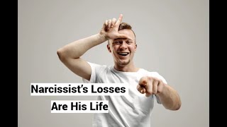 Narcissist’s Losses Are His Life [upl. by Bagger453]