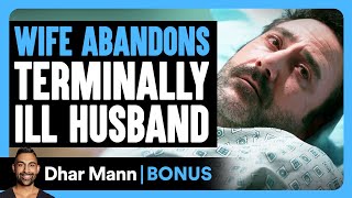 Wife ABANDONS Terminally ILL HUSBAND  Dhar Mann Bonus [upl. by Errol]