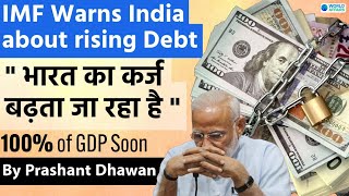 IMF Warns India about rising Debt  भारत का कर्ज बढ़ता जा रहा है  Debt to GDP ratio  World Affairs [upl. by Krystalle347]