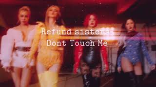 Refund sisters “ Don’t Touch Me”  𝒔𝒍𝒐𝒘𝒆𝒅 [upl. by Aeduj623]