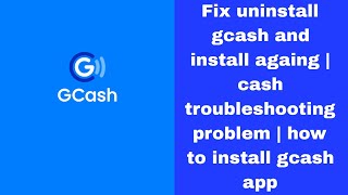 Fix uninstall gcash and install againg  cash troubleshooting problem  how to install gcash app [upl. by Ahsats]