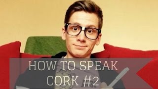 How To Speak Cork Lesson 2 [upl. by Weyermann]