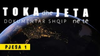 Toka dhe Jeta në të  Dokumentar Shqip Pjesa 1 [upl. by Noell]