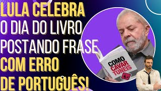 HILÁRIO Lula celebra o Dia do Livro postando frase com erro de Português [upl. by Mayce]