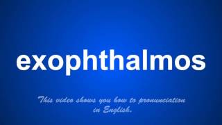 the correct pronunciation of exophthalmos in English [upl. by Ocirnor]