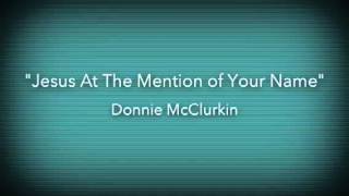 Jesus At The Mention Of Your Name  Donnie McClurkin [upl. by Htrap]