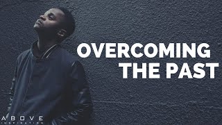 OVERCOMING THE PAST  Letting Go of Hurt  Inspirational amp Motivational Video [upl. by Siffre]