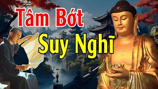 Tâm Bớt Nghĩ Nhiều Cuộc Sống Sẽ An Vui Mới Hạnh Phúc Được  Lời Phật Dạy [upl. by Joscelin]