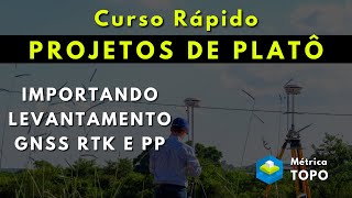 Importando Levantamento GNSS RTK e PP  Curso Rápido Projetos de Platô  Aula 01 [upl. by Suhpoelc]