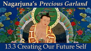 Nagarjuna’s Precious Garland 133 Creating Our Future Self Part 3 [upl. by Nylinnej87]