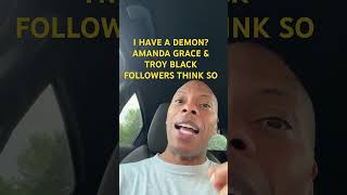 AMANDA GRACE AND TROY BLACK FOLLOWERS SAY I HAVE A DEMON [upl. by Cristal]