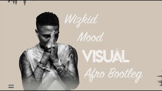 Wizkid  Mood VISUAL Afro Bootleg [upl. by Darwin]