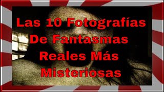 Las 10 Fotografías de Fantasmas Reales Más Misteriosas de la Historia Serie 10 Fotografías 3 [upl. by Ellitnahc13]