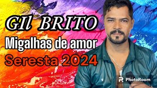 GIL BritoMigalhas de Amor seresta 2024 [upl. by Wiltsey325]