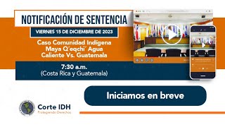 Notificación de Sentencia en el Caso Comunidad Indígena Maya Q’eqchi’ Agua Caliente Vs Guatemala [upl. by Baron]