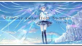 Summer away from Summer  ran ryu【初音ミク】 [upl. by Marquet]